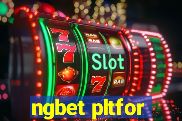 ngbet pltfor